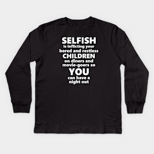 Selfish Is... Kids Long Sleeve T-Shirt